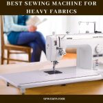 Best Sewing Machine For Heavy Fabrics