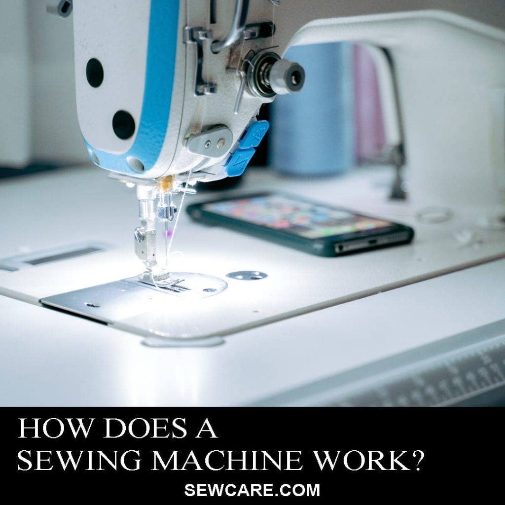 How Does a Sewing Machine Work? (Helpful Mechanism Guide) Sew Care